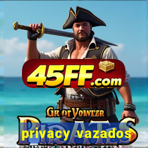privacy vazados